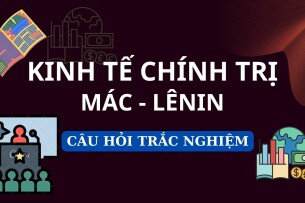 Top 270 câu hỏi trắc nghiệm Kinh tế chính trị Mác - Lênin trị hay nhất (2025)