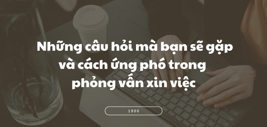 TOP 5 câu hỏi và cách ứng phó trong phỏng vấn xin việc