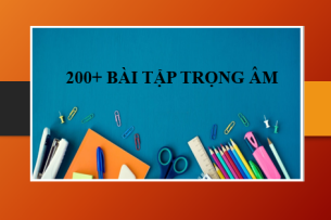 200+ Bài tập Trọng âm Tiếng Anh (có đáp án) | Quy tắc, cách làm bài tập trọng âm (2025)