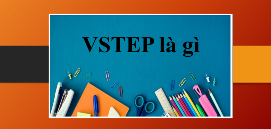 VSTEP là gì | Thông tin về kỳ thi VSTEP mới nhất năm 2023