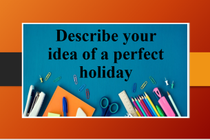 Describe your idea of a perfect holiday | Bài mẫu Speaking Part 2, 3 (2025)