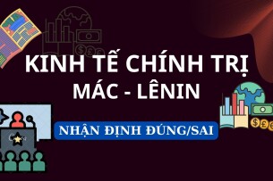 Top 300 Câu hỏi nhận định đúng sai Kinh tế chính trị Mác - Lênin hay nhất, chi tiết nhất (2025)
