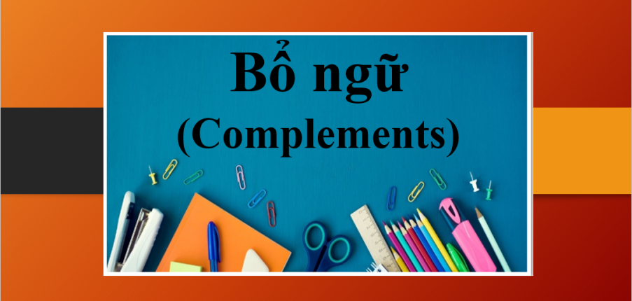 Bổ ngữ (Complements) | Định nghĩa, phân loại và bài tập vận dụng