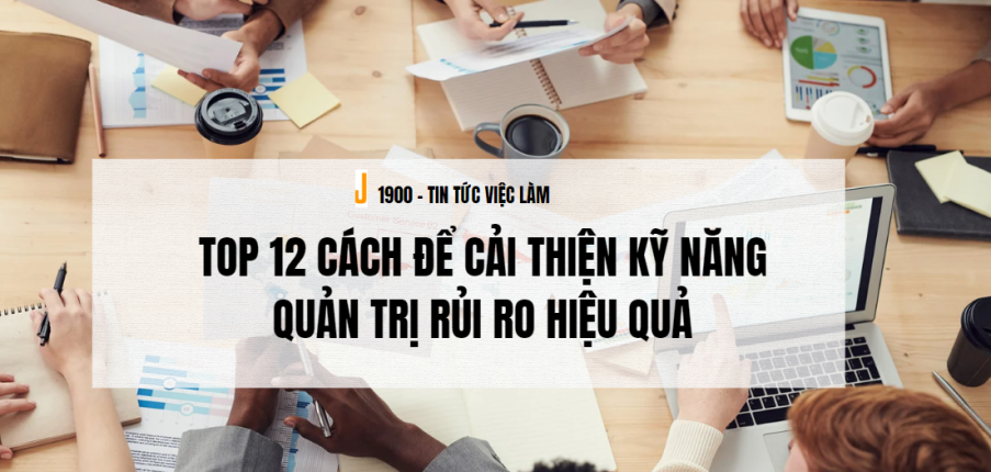 TOP 12 cách để cải thiện kỹ năng quản trị rủi ro hiệu quả