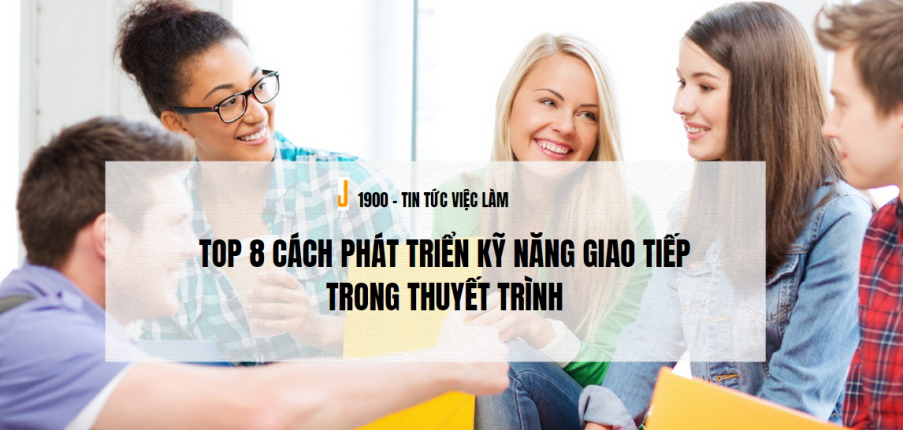 Top 8 cách phát triển kỹ năng giao tiếp trong thuyết trình