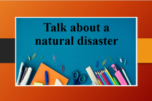 Talk about a natural disaster | Bài mẫu IELTS Speaking Part 1, 2, 3 (2025)