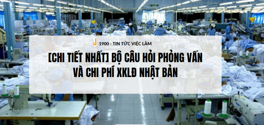 [Chi tiết nhất] Bộ câu hỏi Phỏng vấn và chi phí XKLĐ Nhật Bản