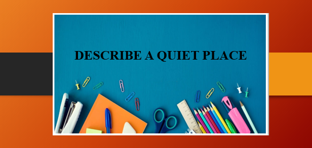 Describe a quiet place | Bài mẫu IELTS Speaking Part 2, 3