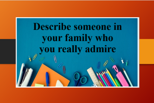 Describe someone in your family who you really admire | Bài mẫu IELTS Speaking Part 2, 3 (2025)