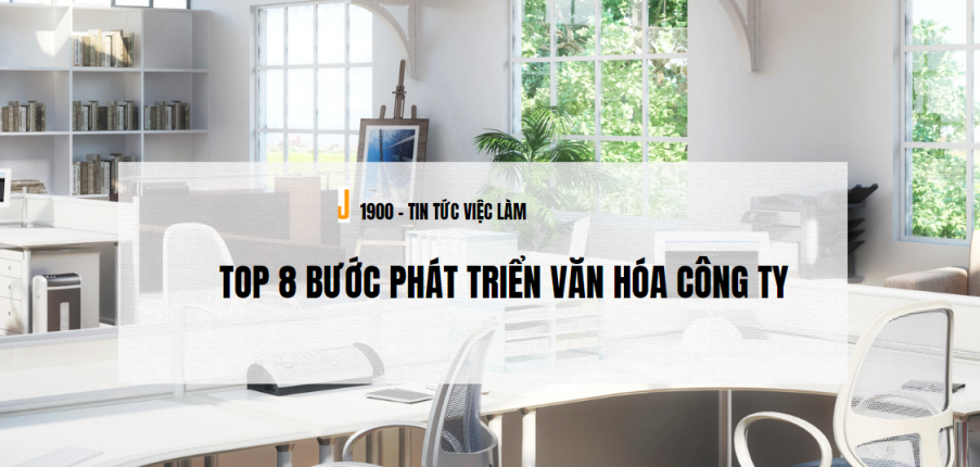 Tại sao văn hóa lại quan trọng? TOP 8 bước phát triển văn hóa công ty