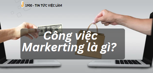 Công việc Marketing là gì? Mức lương hấp dẫn ngành Marketing theo lĩnh vực