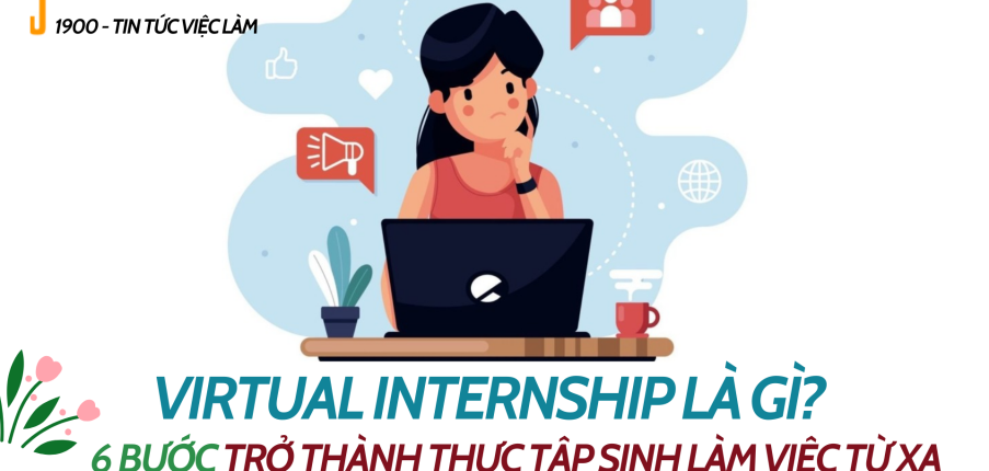 Virtual internship là gì? 6 bước để trở thành một thực tập sinh làm việc từ xa