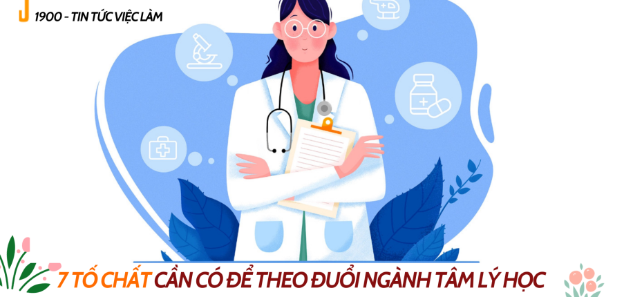 Bác sĩ tâm lý là gì? 7 tố chất cần có để theo đuổi ngành Tâm lý học