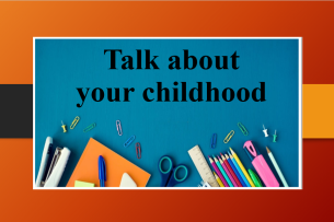 Talk about your childhood | Bài mẫu IELTS Speaking Part 1, 2, 3 (2025)