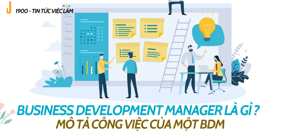 Business Development Manager là gì ? Mô tả công việc của Quản lý phát triển kinh doanh