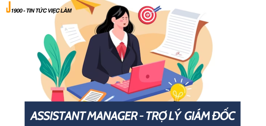 Assistant Manager là gì? Mức lương cơ bản của một Trợ lý Giám đốc