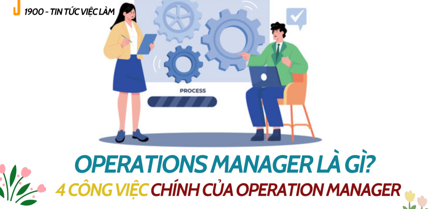 Operations Manager là gì? Mô tả 4 công việc chính của Operation Manager