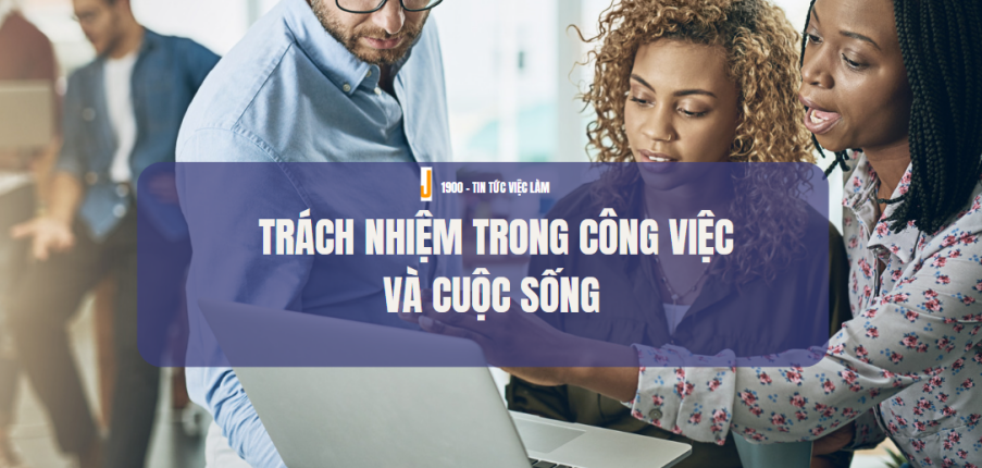 5 đặc điểm của người có trách nhiệm trong công việc và cuộc sống