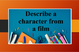 Describe a character from a film | Bài mẫu IELTS Speaking Part 2, 3