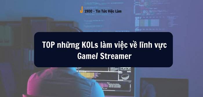 TOP những KOLs làm việc về lĩnh vực Game/ Streamer