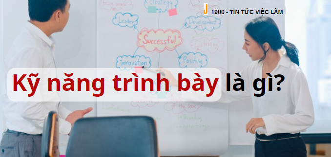 Kỹ năng trình bày hiệu quả là gì? Các cách rèn luyện kỹ năng trình bày hiệu quả