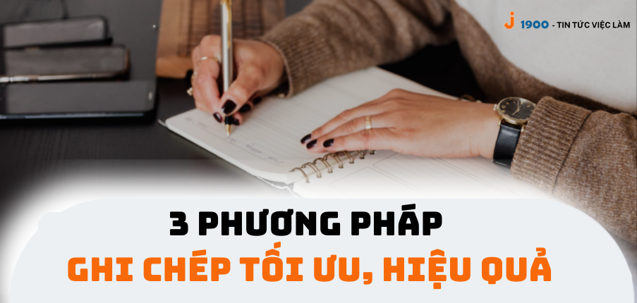 Cách để ghi chép hiệu quả? Bật mí 3 phương pháp ghi chép tối ưu nhất