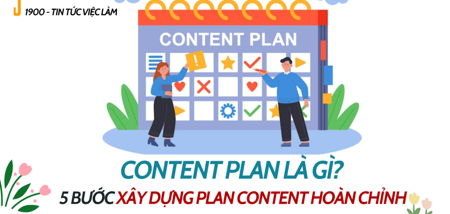 Content plan là gì? 5 bước xây dựng Plan Content hoàn chỉnh