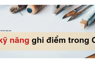 Nên viết kỹ năng gì trong CV?  6 kỹ năng ghi điểm trong CV của bạn!