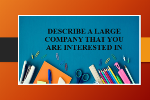 Describe a large company that you are interested in | Bài mẫu IELTS Speaking 2, 3 (2025)