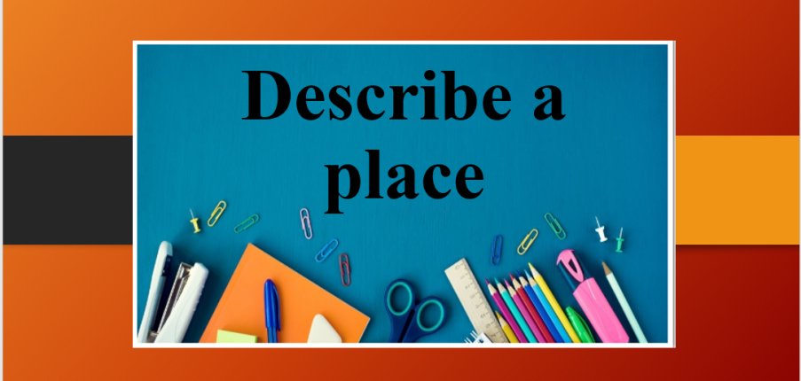 Describe a place | Bài mẫu IELTS Speaking Part 2