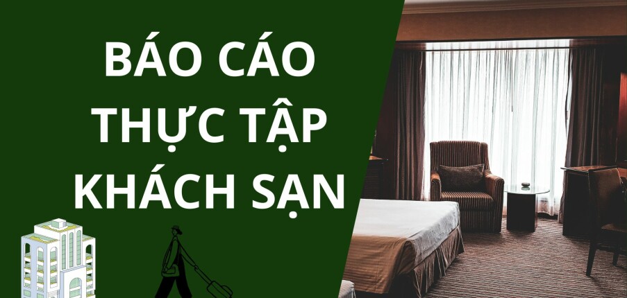 Mẫu Báo cáo thực tập khách sạn | Quản trị kinh doanh khách sạn | Tổng hợp nhiều trường (2025)