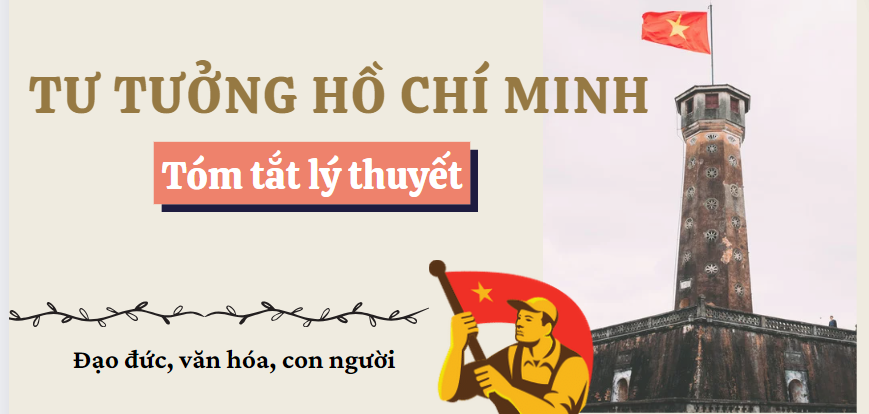 Tóm tắt lý thuyết Tư tưởng Hồ Chí Minh về Đạo đức, văn hóa, con người  | VNU