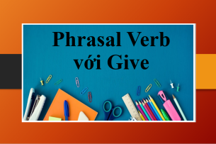 Phrasal Verb với Give | Ví dụ đi kèm và bài tập vận dụng