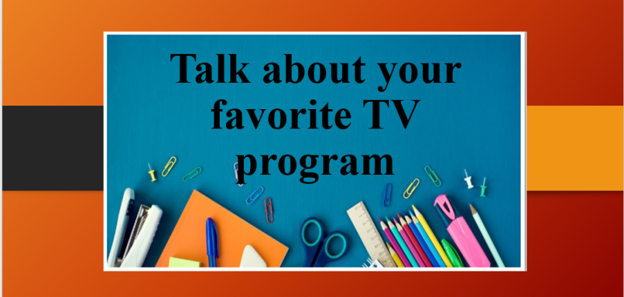 Talk about your favorite TV program | Bài mẫu IELTS Speaking Part 2, 3