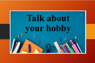 Talk about your hobby | Bài mẫu IELTS Speaking Part 1, 2 (2025)