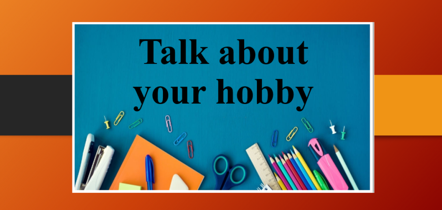 Talk about your hobby | Bài mẫu IELTS Speaking Part 1, 2 (2025)