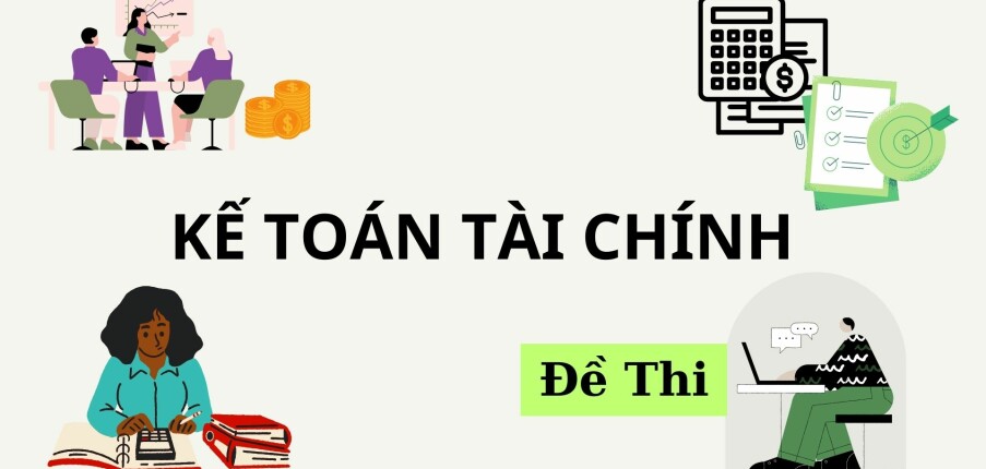 Đề thi cuối kì môn Kế toán tài chính | Trường Đại Học Ngân Hàng Thành Phố Hồ Chí Minh (2025)
