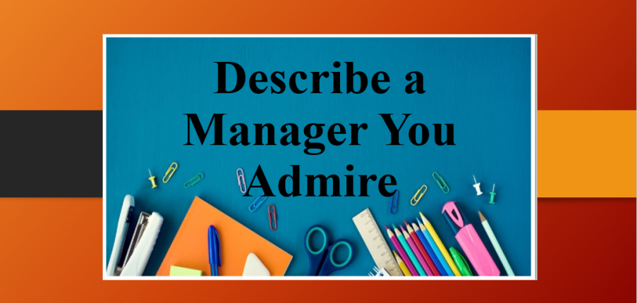 Describe a Manager You Admire | Đề bài, bài mẫu IELTS Speaking Part 2