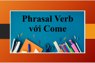 Come | TOP 15 Phrasal Verb với Come và bài tập vận dụng (2025)