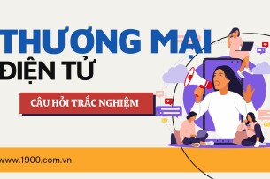 Top 60 Câu hỏi trắc nghiệm Thương Mại điện tử (có đáp án) | Đại học Ngoại Thương (2025)