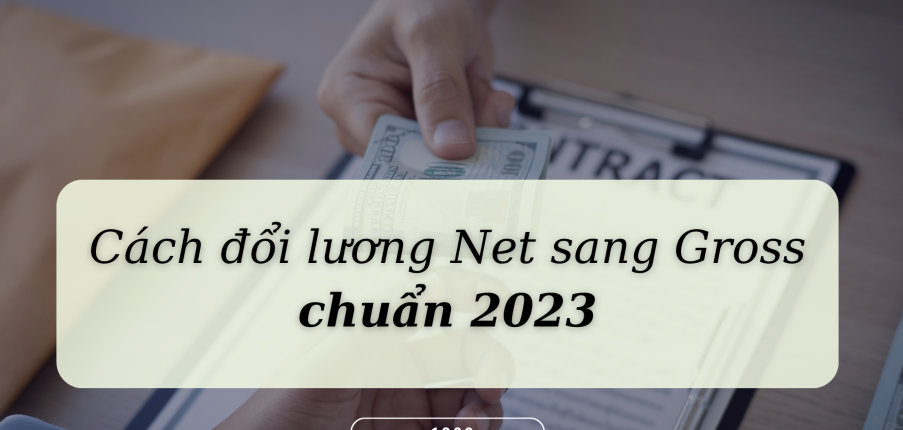 Cách đổi lương Net sang Gross chuẩn 2023