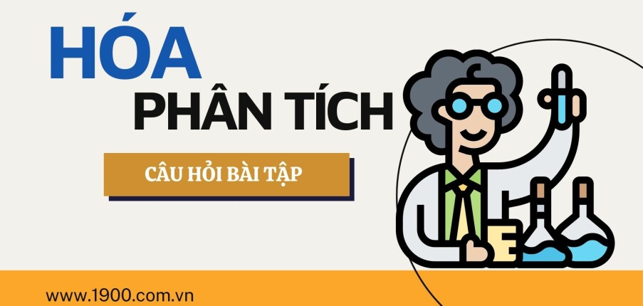 Ngân hàng bài tập HÓA PHÂN TÍCH  (có lời giải) hay, chi tiết nhất | Đại học Bách khoa