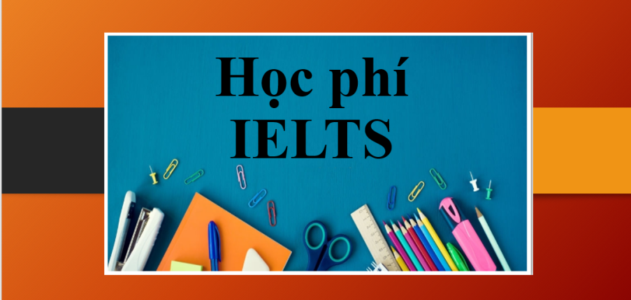 IELTS | Học phí IELTS và thông tin về chi phí học IELTS
