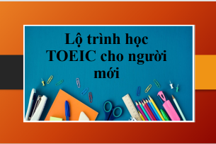 Lộ trình học TOEIC cho người mới bắt đầu từ 0-800+ | Thông tin, lộ trình học TOEIC (2025)
