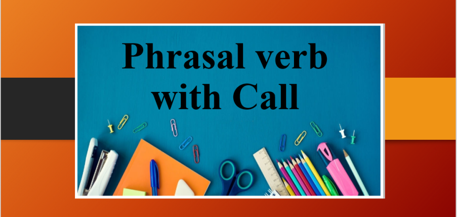 Phrasal verb with Call | TOP 10+ cụm động từ đi với Call và bài tập vận dụng