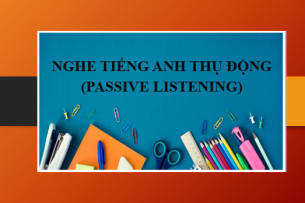 Nghe Tiếng Anh thụ động (Passive Listening) - Phương pháp cứu cánh điểm Listening (2025)