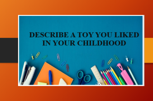 Describe a toy you liked in your childhood | Bài mẫu IELTS Speaking Part 2, 3 (2025)