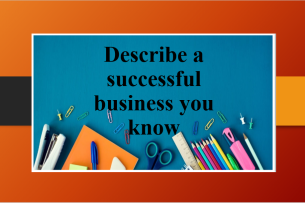 Describe a successful business you know | Bài mẫu IELTS Speaking Part 2, 3 (2025)