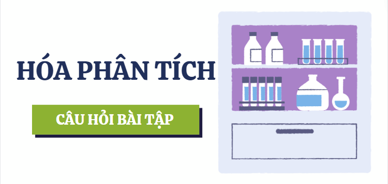 Ngân hàng bài tập HÓA PHÂN TÍCH  (có lời giải) hay, chi tiết nhất | Đại học Bách khoa (2025)