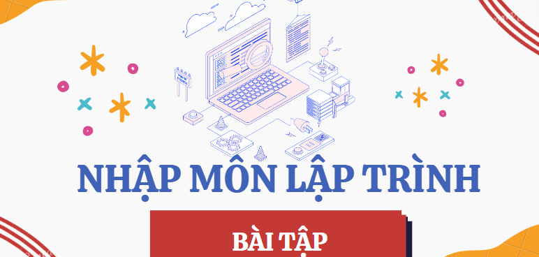 Ngân hàng bài tập LƯU ĐỒ THUẬT TOÁN (có đáp án) | Nhập môn lập trình | Trường Đại học Công nghệ TP HCM